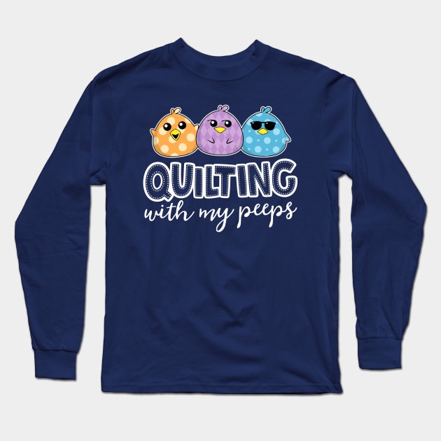 Quilting With My Peeps Funny Quilting Shirts For Women Long Sleeve T-Shirt by 14thFloorApparel